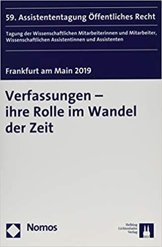Verfassungen - Ihre Rolle Im Wandel Der Zeit: 59. Assistententagung Offentliches Recht Frankfurt Am Main 2019