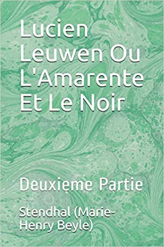 okumak Lucien Leuwen Ou L&#39;Amarente Et Le Noir: Deuxieme Partie