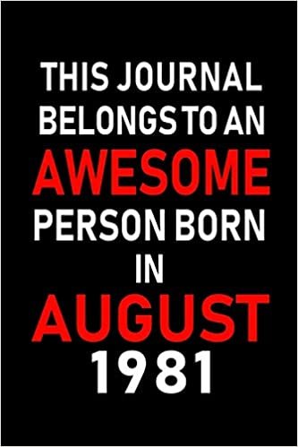 okumak This Journal belongs to an Awesome Person Born in August 1981: Blank Lined Born In August with Birth Year Journal Notebooks Diary as Appreciation, ... gifts. ( Perfect Alternative to B-day card )