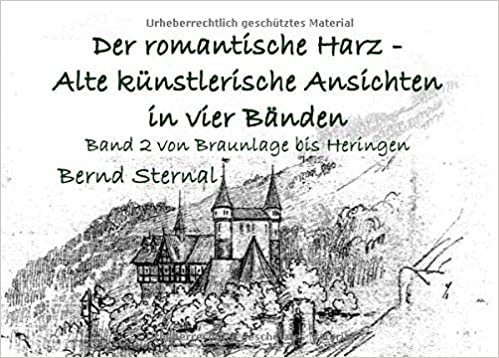 okumak Der romantische Harz - Alte künstlerische Ansichten in vier Bänden: Band 2 von Braunlage bis Heringen