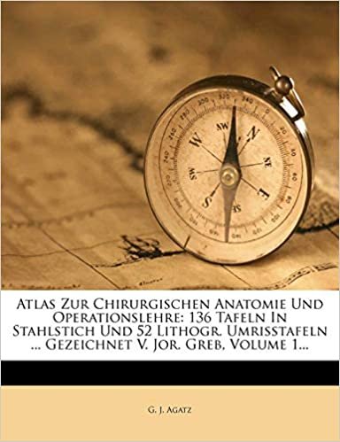okumak Atlas Zur Chirurgischen Anatomie Und Operationslehre: 136 Tafeln In Stahlstich Und 52 Lithogr. Umrisstafeln ... Gezeichnet V. Jor. Greb, Volume 1...