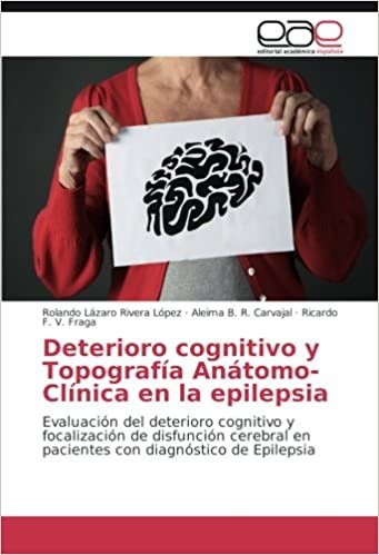 okumak Deterioro cognitivo y Topografía Anátomo-Clínica en la epilepsia: Evaluación del deterioro cognitivo y focalización de disfunción cerebral en pacientes con diagnóstico de Epilepsia