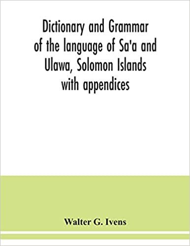 okumak Dictionary and grammar of the language of Sa&#39;a and Ulawa, Solomon Islands; with appendices