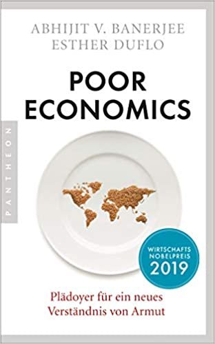 okumak Poor Economics: Plädoyer für ein neues Verständnis von Armut - Das bahnbrechende Buch der beiden Nobelpreisträger 2019