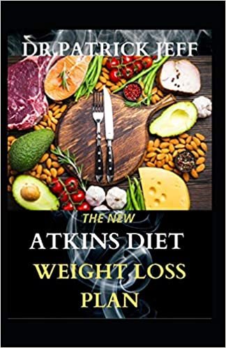 okumak THE NEW ATKINS DIET WEIGHT LOSS PLAN: Easy, Low-Carb Living for Everyday Wellness. Including Easy And Amazingly Recipes