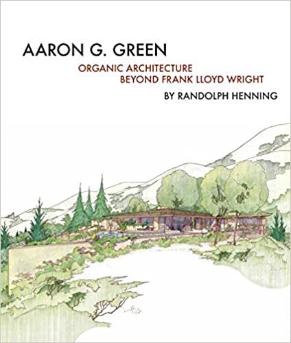 okumak Aaron G. Green: Organic Architecture Beyond Frank Lloyd Wright