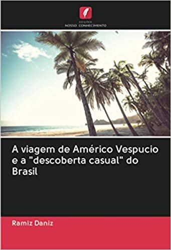 okumak A viagem de Américo Vespucio e a &quot;descoberta casual&quot; do Brasil