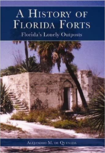 okumak A History of Florida Forts: Florida&#39;s Lonely Outposts