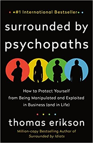 Surrounded by Psychopaths: How to Protect Yourself from Being Manipulated and Exploited in Business (and in Life) [The Surrounded by Idiots Series] تحميل