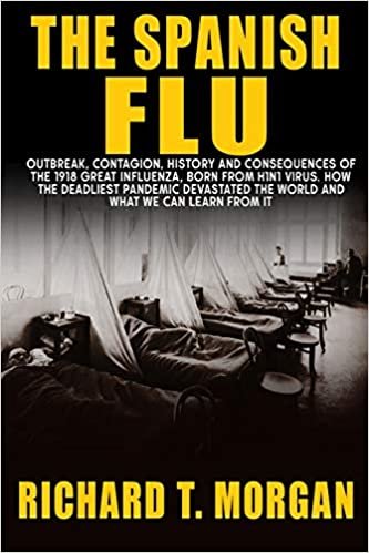 okumak The Spanish Flu: Outbreak, Contagion, History and Consequences of the 1918 Great Influenza, born from H1N1 Virus. How The Deadliest Pandemic Devastated The World And What We Can Learn from it