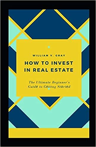 okumak How tо Invest in Real Estate: The Ultimate Beginner&#39;s Guіdе to Gеttіng Stаrtеd: The Ultimate Beginner&#39;s Guіdе to Gеttіng Stаrtеd
