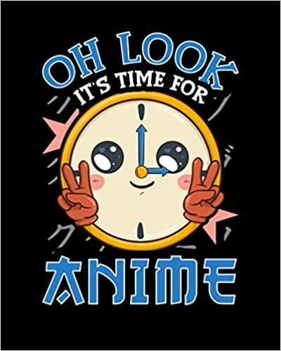 okumak Oh Look It&#39;s Time For Anime: Funny Oh Look It&#39;s Time For Anime Cute Kawaii Anime Clock 2021-2022 Weekly Planner &amp; Gratitude Journal (110 Pages, 8&quot; x ... Notes, Thankfulness Reminders &amp; To Do Lists