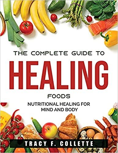 okumak The Complete Guide to Healing Foods: Nutritional Healing for Mind and Body
