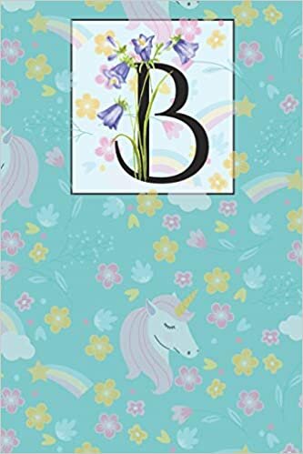 okumak B: Floral B with Unicorn Monogram Initial B Notebook Journal 6x9 , 120 pages Lined Notebook For Girls, B Journal for man, Women and Teen.