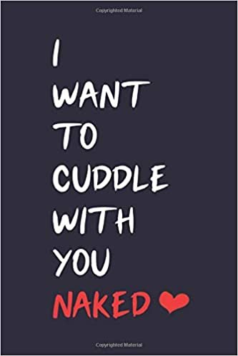 okumak I want to cuddle with you naked: Funny valentine day gift notebook - journal for him or her, fun psychology gifts that lift your moods ! 120 Pages of ... Blank Paper, SoftCover, Matte Finish cover.