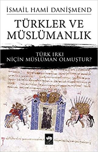 okumak Türkler ve Müslümanlık: Türk Irkı Niçin Müslüman Olmuştur?