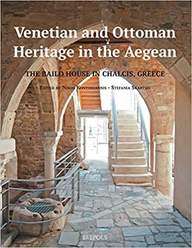okumak Venetian and Ottoman Heritage in the Aegean: The Bailo House in Chalcis, Greece (Architectural Crossroads, Band 8)