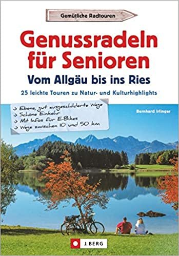okumak Genussradeln für Senioren - Vom Allgäu bis ins Ries: 25 leichte Touren zu Natur- und Kulturhighlights