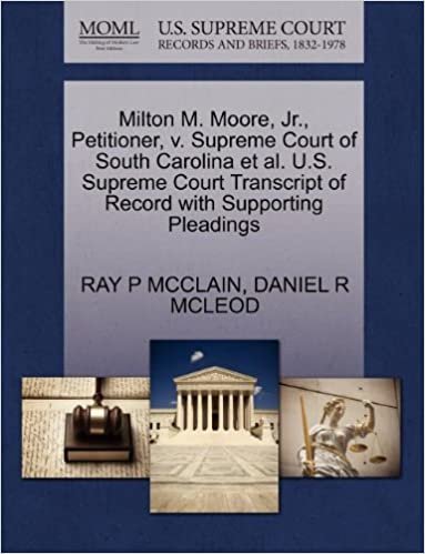 okumak Milton M. Moore, Jr., Petitioner, v. Supreme Court of South Carolina et al. U.S. Supreme Court Transcript of Record with Supporting Pleadings