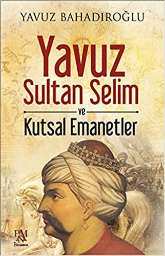 okumak Yavuz Sultan Selim ve Kutsal Emanetler