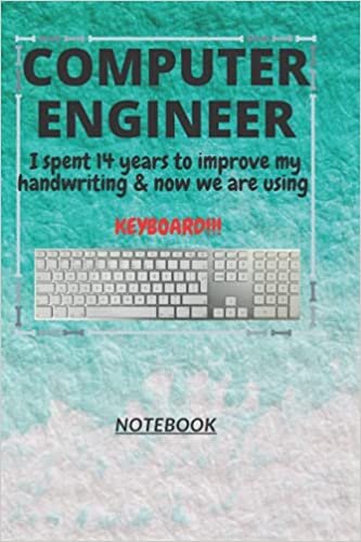 okumak D186: COMPUTER ENGINEER n. [en~juh~neer] I spent 14 years to improve my handwriting &amp; now we are using a KEYBOARD!!!: 120 Pages, 6&quot; x 9&quot;, Ruled notebook