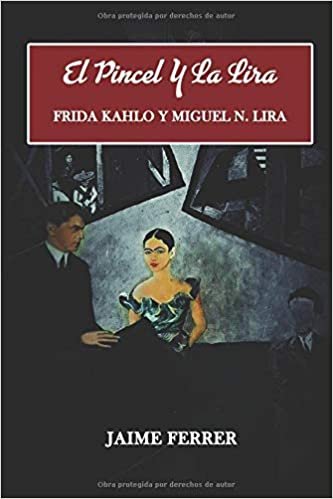 okumak El Pincel y La Lira: Frida Kahlo y Miguel N. Lira