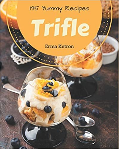 okumak 195 Yummy Trifle Recipes: Explore Yummy Trifle Cookbook NOW!