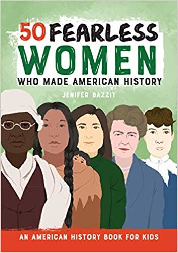 50 Fearless Women Who Made American History: An American History Book for Kids