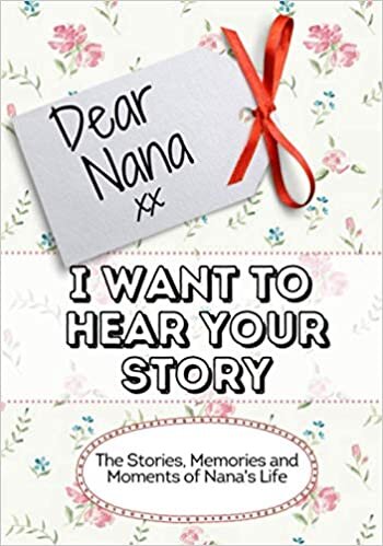 okumak Dear Nana. I Want To Hear Your Story: The Stories, Memories and Moments of Nana&#39;s Life | Memory Journal 7 x 10 (Forever Memories - I Want To Hear Your Story)