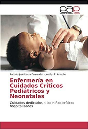 okumak Enfermería en Cuidados Críticos Pediátricos y Neonatales: Cuidados dedicados a los niños críticos hospitalizados