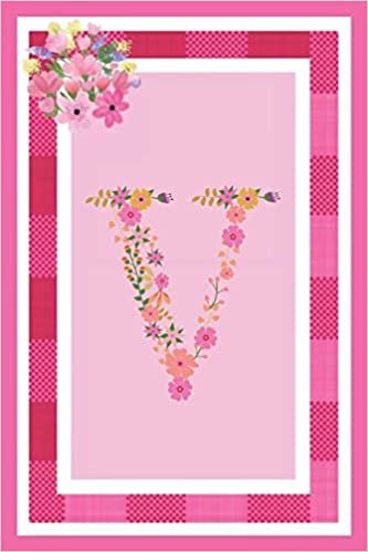 okumak V - Monogram Journal: Notebook With Floral Initial Letter V. Pretty Flowers On A Check And Pink Background. Blank Lined Journal.