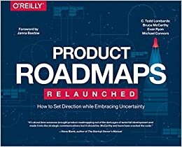 okumak Product Roadmaps Relaunched: A Practical Guide to Prioritizing Opportunities, Aligning Teams, and Delivering Value to Customers and Stakeholders
