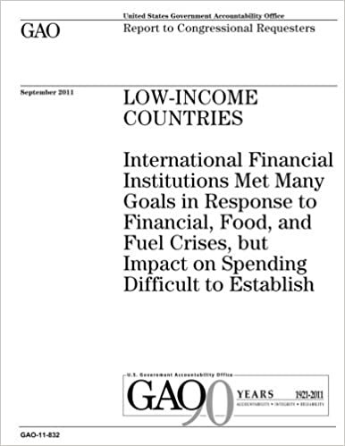 okumak Low-income countries :international financial institutions met many goals in response to financial, food, and fuel crises, but impact on spending ... : report to congressional requesters.