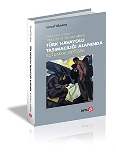 okumak Türk Havayolu Taşımacılığı Alanında Kurumsal Değişim: 1983 - 2013 Yılları Arası