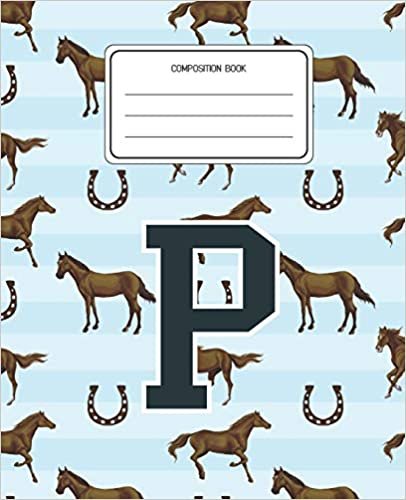okumak Composition Book P: Horses Animal Pattern Composition Book Letter P Personalized Lined Wide Rule Notebook for Boys Kids Back to School Preschool Kindergarten and Elementary Grades K-2