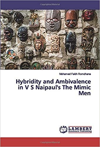 okumak Hybridity and Ambivalence in V S Naipaul&#39;s The Mimic Men