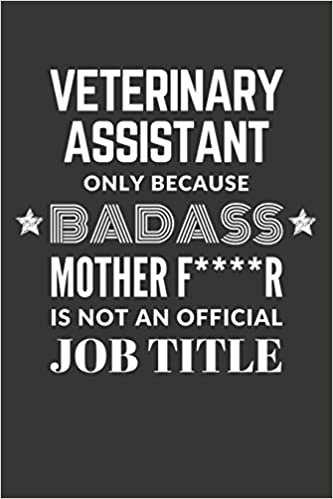 okumak Veterinary Assistant Only Because Badass Mother F****R Is Not An Official Job Title Notebook: Lined Journal, 120 Pages, 6 x 9, Matte Finish