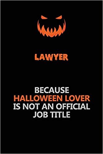 okumak Lawyer Because Halloween Lover Is Not An Official Job Title: Halloween Scary Pumpkin Jack O&#39;Lantern 120 Pages 6x9 Blank Lined Paper Notebook Journal