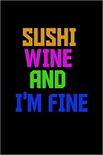 okumak Sushi wine and I&#39;m fine: Notebook | Journal | Diary | 110 Lined pages