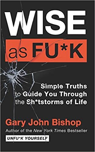 okumak Wise as Fu*k: Simple Truths to Guide You Through the Sh*tstorms of Life