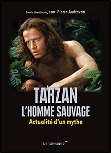 okumak Tarzan, l’homme sauvage - Actualité d’un mythe (DICTIONNAIRE)
