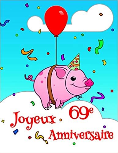 okumak Joyeux 69e Anniversaire: Livre D’anniversaire qui peut être Utilisé comme un Journal ou un Cahier avec la Conception Mignonne de Cochon. Mieux Qu’une Carte D’anniversaire!