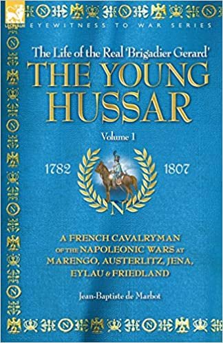 okumak THE YOUNG HUSSAR - VOLUME 1 - A FRENCH CAVALRYMAN OF THE NAPOLEONIC WARS AT MARENGO, AUSTERLITZ, JENA, EYLAU &amp; FRIEDLAND: French Cavalryman of the ... ... Austerlitz, Jena, Eylau and Friedland v. 1