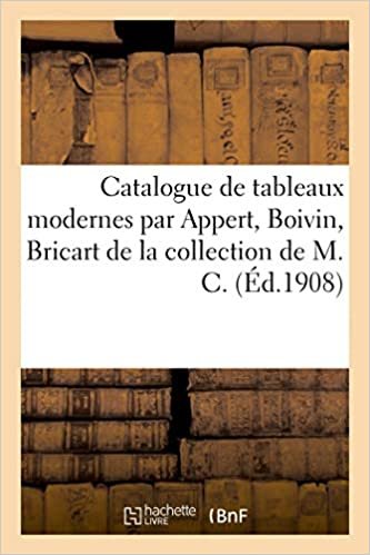okumak Catalogue de tableaux modernes par Appert, Boivin, Bricart: histoire des uniformes des armées européennes de la collection de M. C. (Littérature)