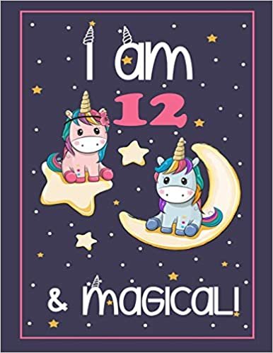 okumak I&#39;m 12 and Magical: Cute Unicorn Coloring Book Gift for your 12 Year Old Girl (8.5 x 11&quot; 50 Pages Cute Drawings for Coloring + Blank Pages for Sketching)