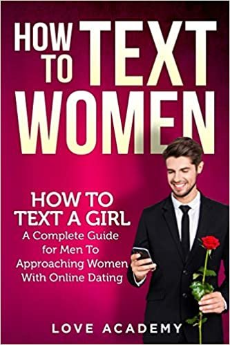 okumak How to Text Women: How To Text a Girl, A Complete Guide for Men To Approaching Women With Online Dating