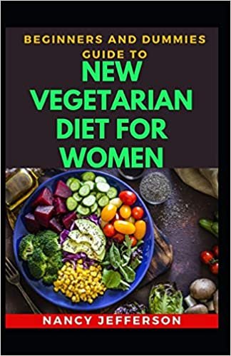 okumak Beginners And Dummies Guide To New Vegetarian Diet For Women: Delectable Vegetarian Diet For Women For Healthy Living