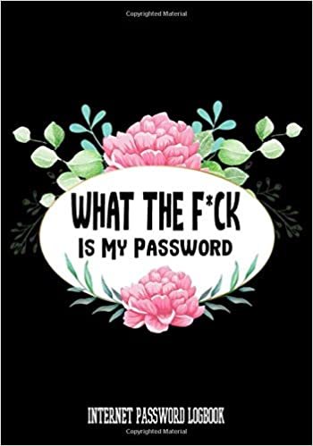 okumak What The F*ck Is My Password: Internet Password Logbook 7&quot;x10&quot; 100 Pages Wide Journal