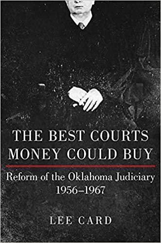 okumak The Best Courts Money Could Buy: Reform of the Oklahoma Judiciary, 19561967