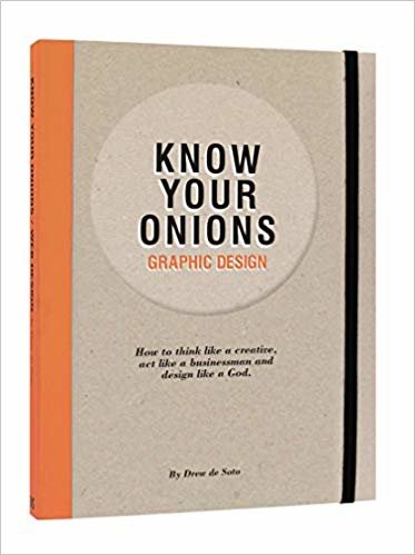 okumak Know Your Onions: Graphic Design: How to Think Like a Creative, Act Like a Businessman and Design Like a God